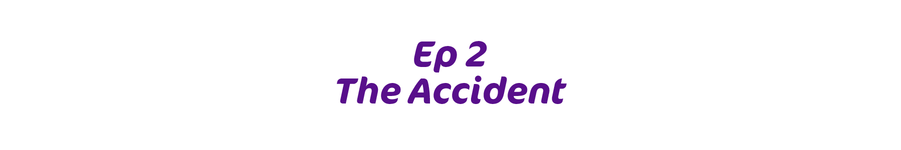 ep 2. the accident
